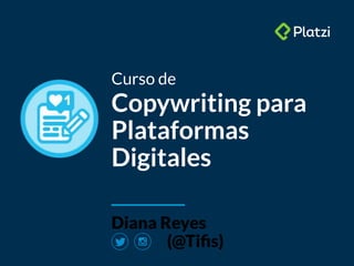 Bagde
del curso
Curso de
Copywriting para
Plataformas
Digitales
Diana Reyes
(@Tiﬁs)
 