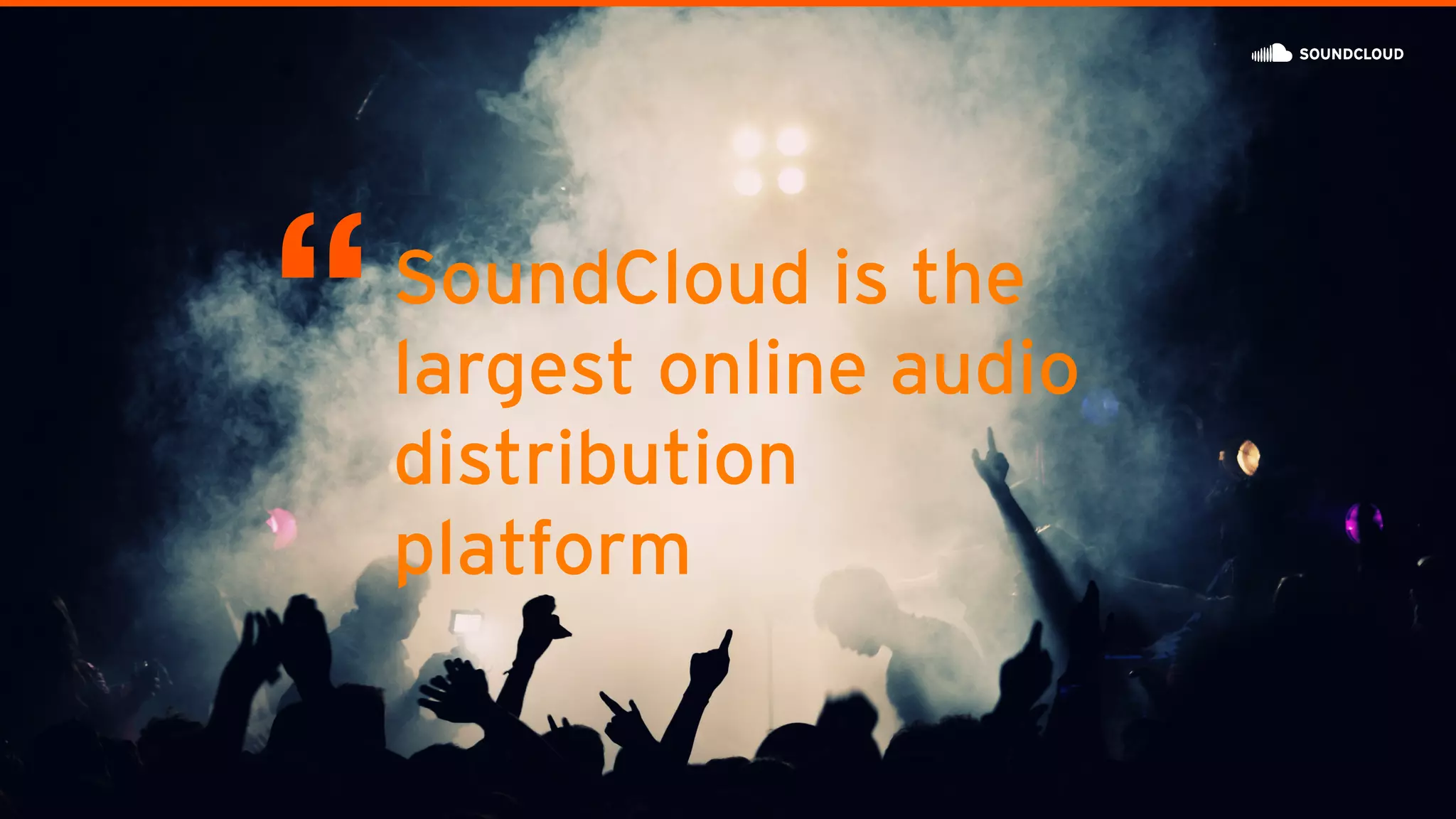 SoundCloud is the
largest online audio
distribution
platform
 