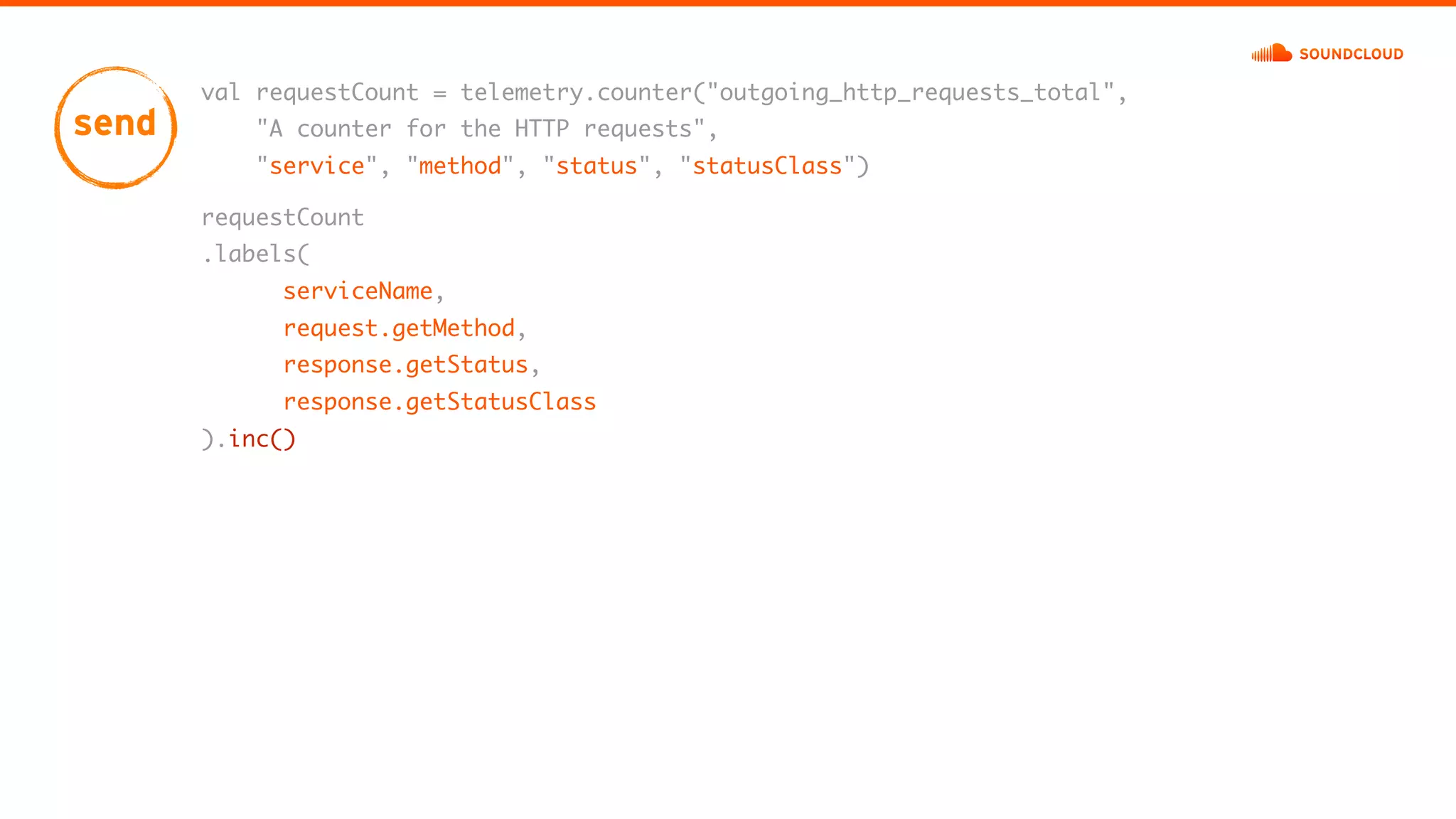 val requestCount = telemetry.counter("outgoing_http_requests_total",
"A counter for the HTTP requests",
"service", "method", "status", "statusClass")
send
requestCount
.labels(
serviceName,
request.getMethod,
response.getStatus,
response.getStatusClass
).inc()
 