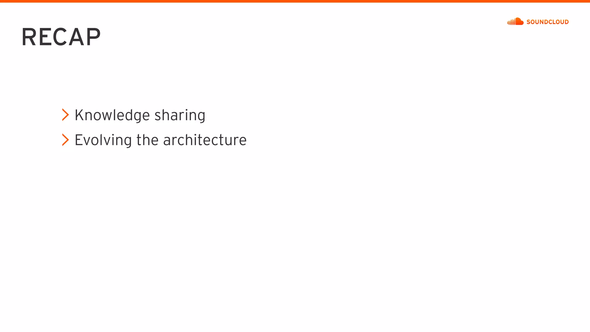 RECAP
Knowledge sharing
Evolving the architecture
 