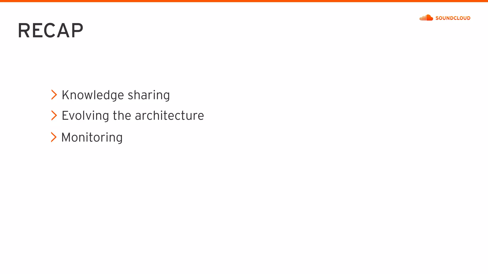 RECAP
Knowledge sharing
Evolving the architecture
Monitoring
 