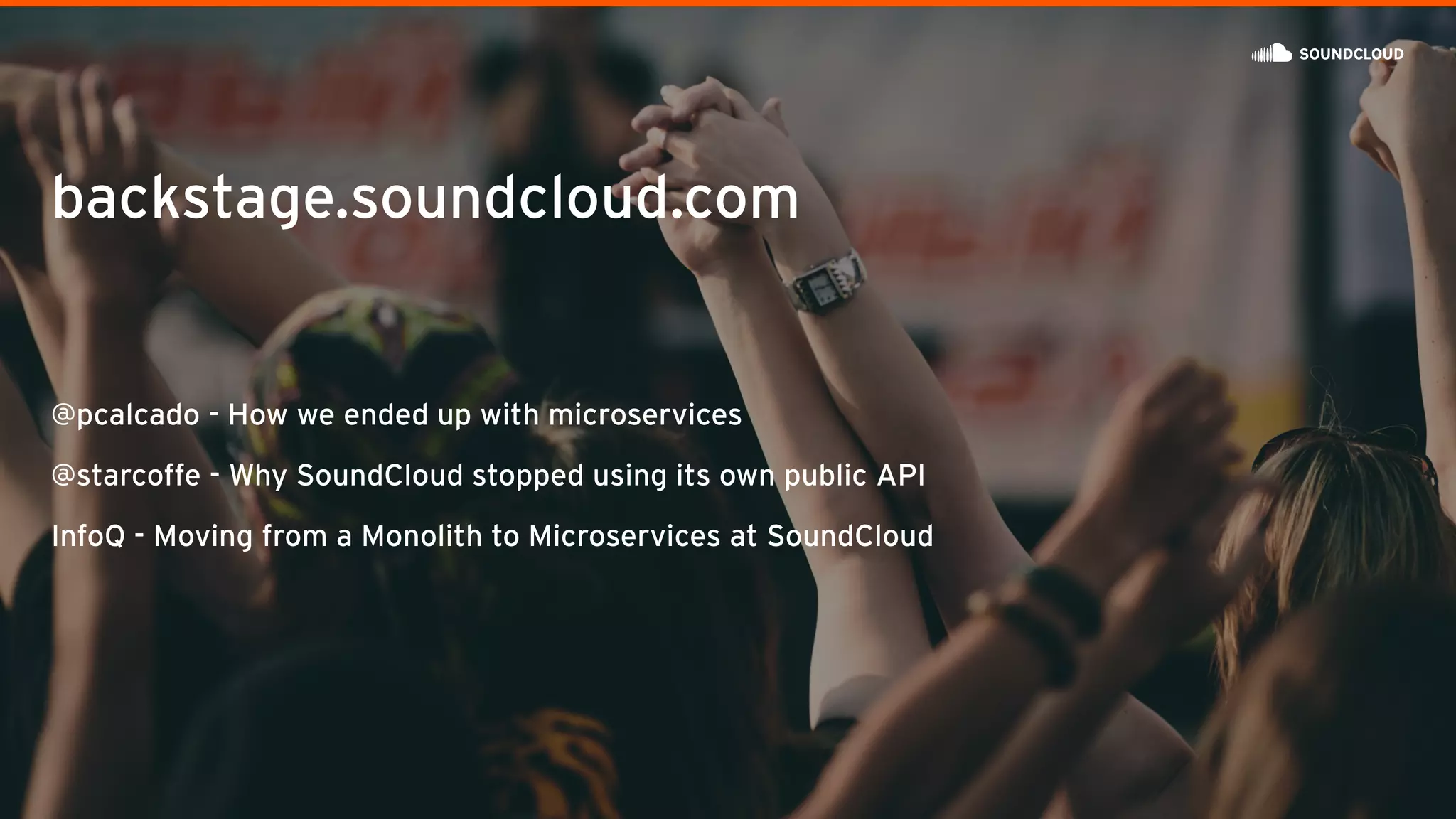 backstage.soundcloud.com
@pcalcado - How we ended up with microservices
@starcoffe - Why SoundCloud stopped using its own public API
InfoQ - Moving from a Monolith to Microservices at SoundCloud
 