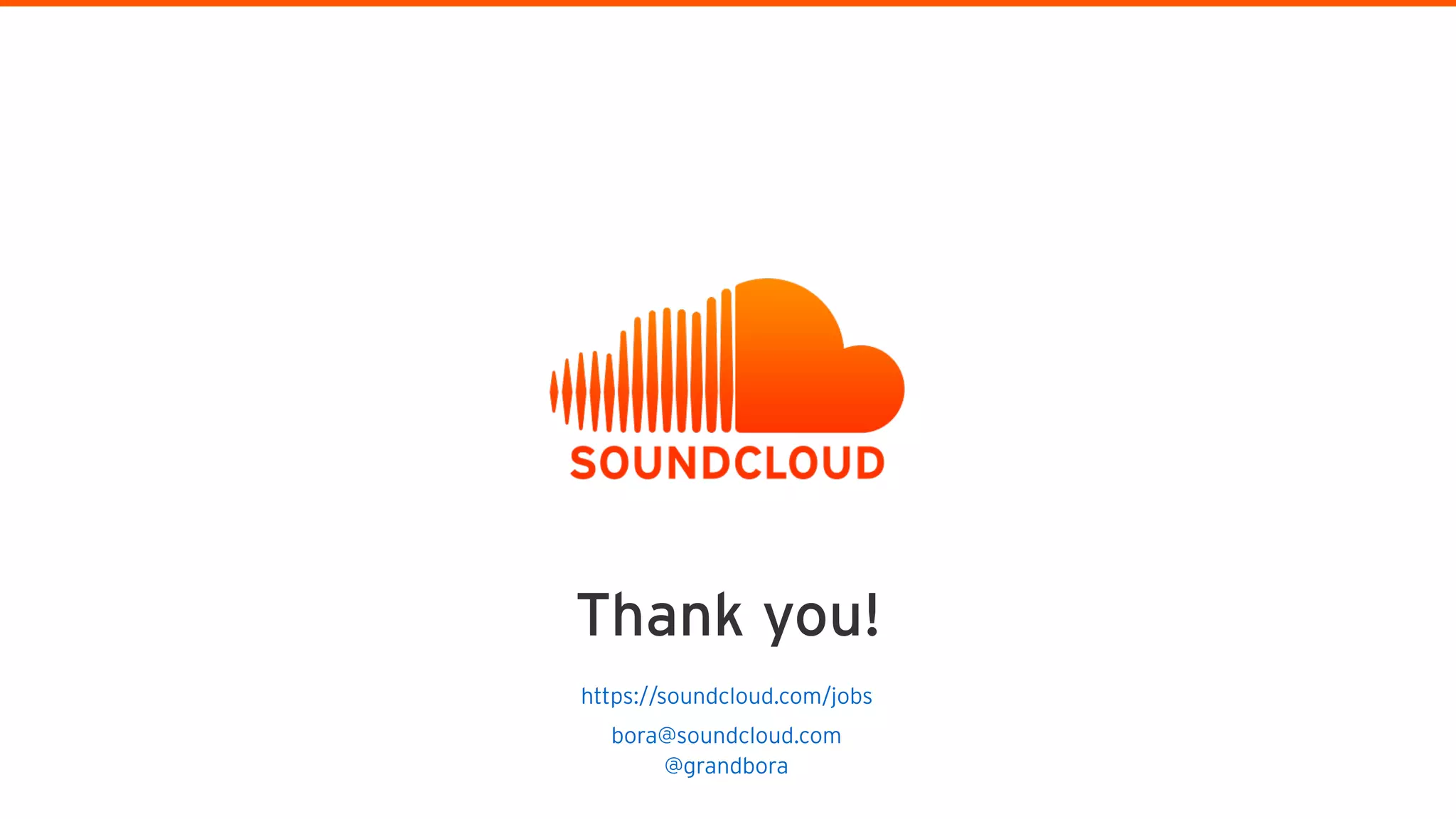 bora@soundcloud.com
https://soundcloud.com/jobs
Thank you!
@grandbora
 