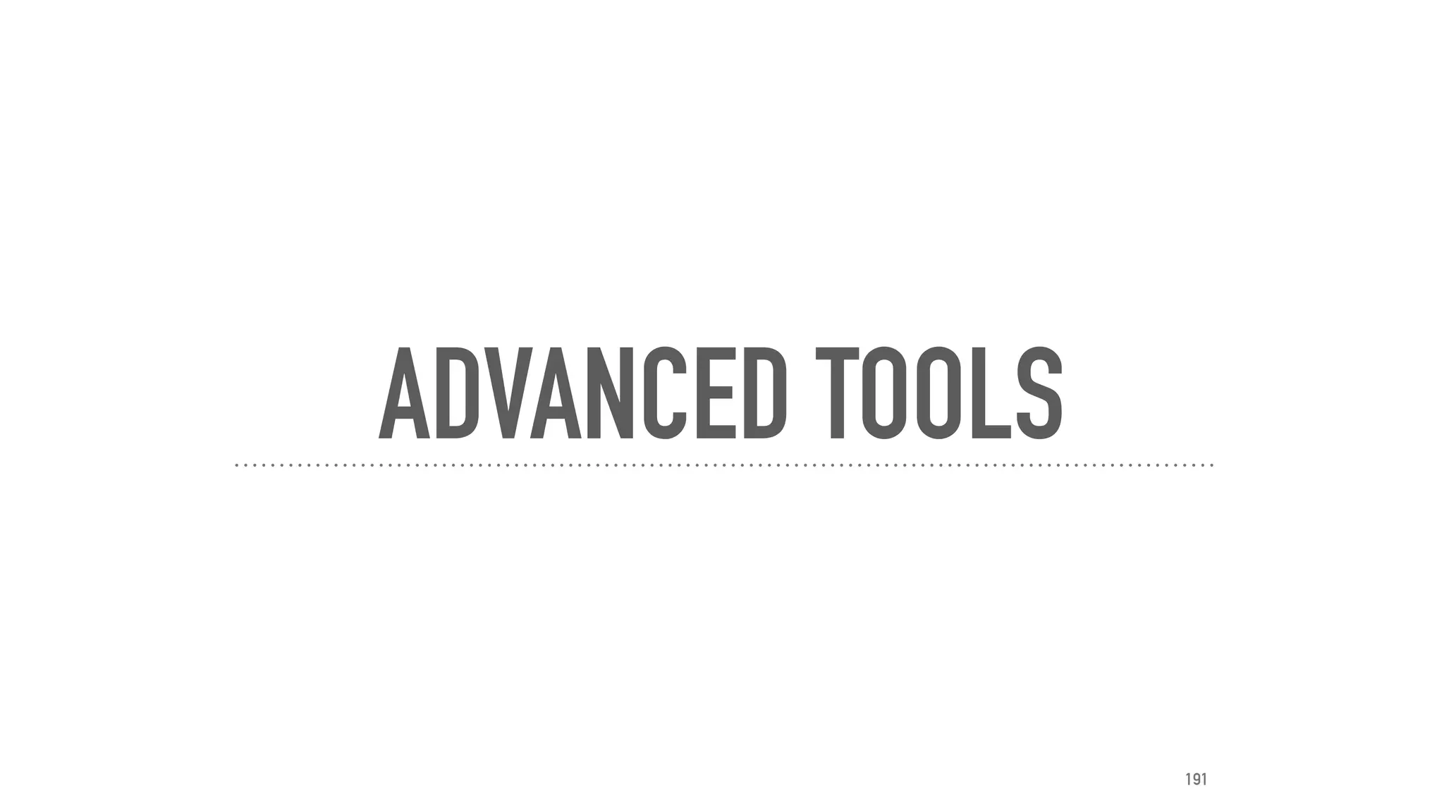 ADVANCED TOOLS
191
 
