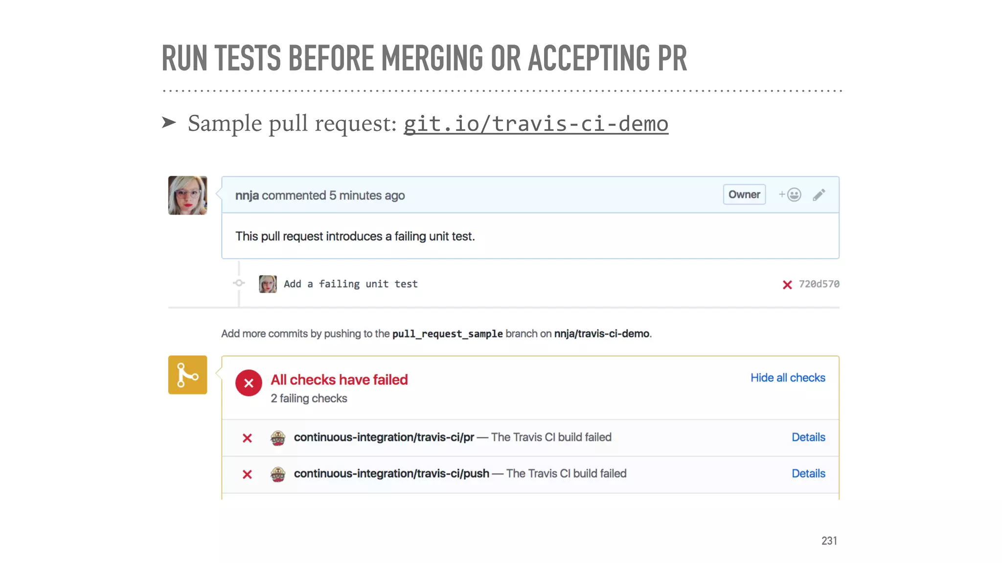 RUN TESTS BEFORE MERGING OR ACCEPTING PR
➤ Sample pull request: git.io/travis-ci-demo
231
 