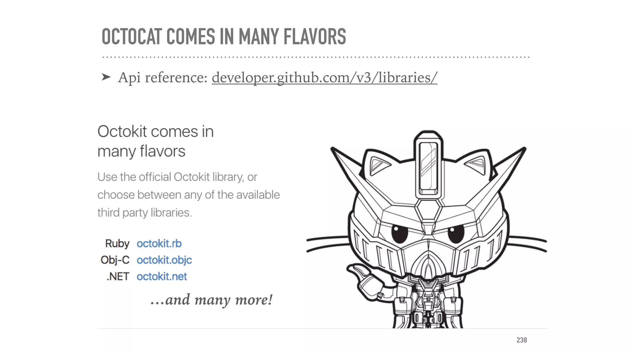 OCTOCAT COMES IN MANY FLAVORS
➤ Api reference: developer.github.com/v3/libraries/
238
…and many more!
 