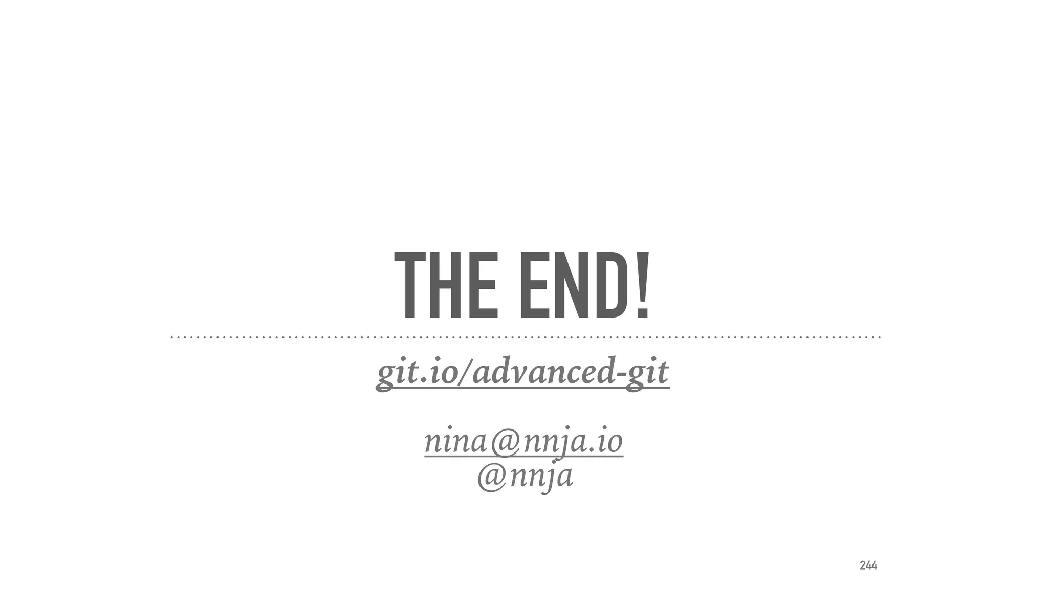 THE END!
git.io/advanced-git
nina@nnja.io
@nnja
244
 