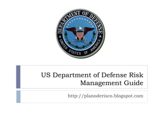 US Department of Defense Risk Management Guide http://planoderisco.blogspot.com 