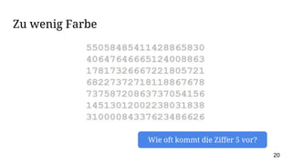 Zu wenig Farbe
Wie oft kommt die Ziffer 5 vor?
20
 
