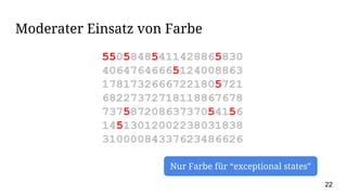Moderater Einsatz von Farbe
Nur Farbe für “exceptional states”
22
 