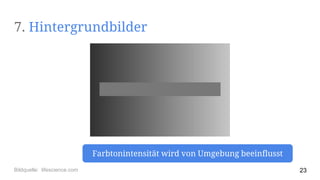 Farbtonintensität wird von Umgebung beeinflusst
23Bildquelle: lifescience.com
7. Hintergrundbilder
 