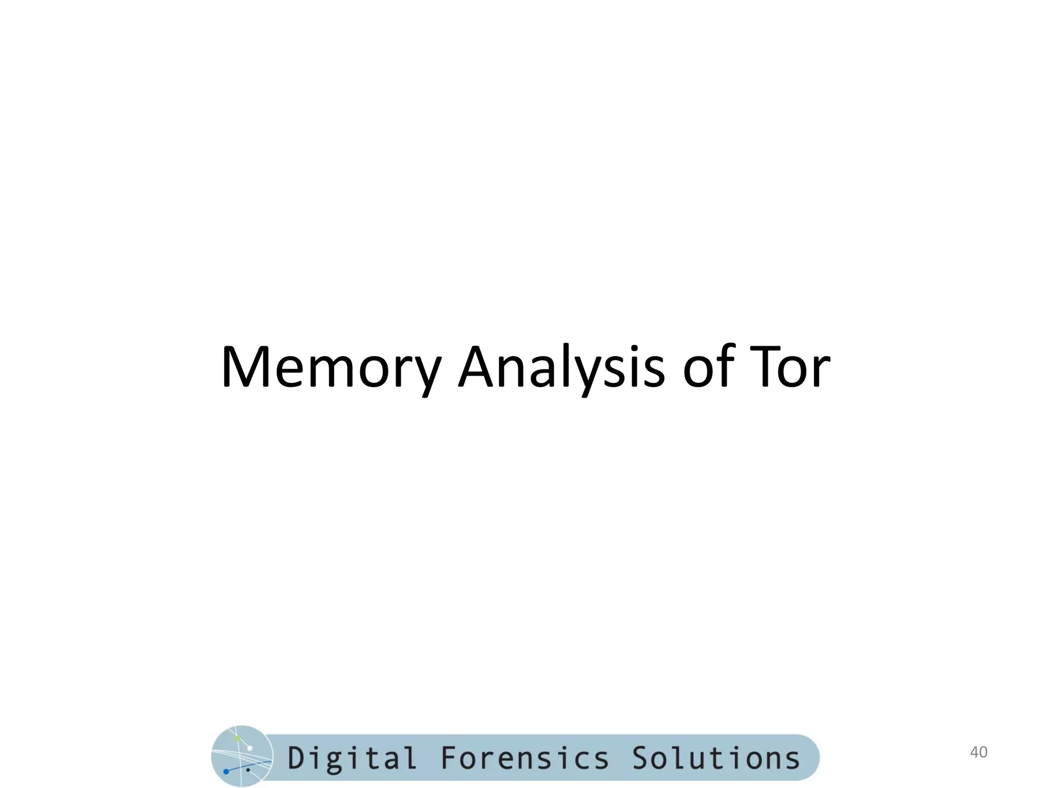 Memory Analysis of Tor




                         40
 
