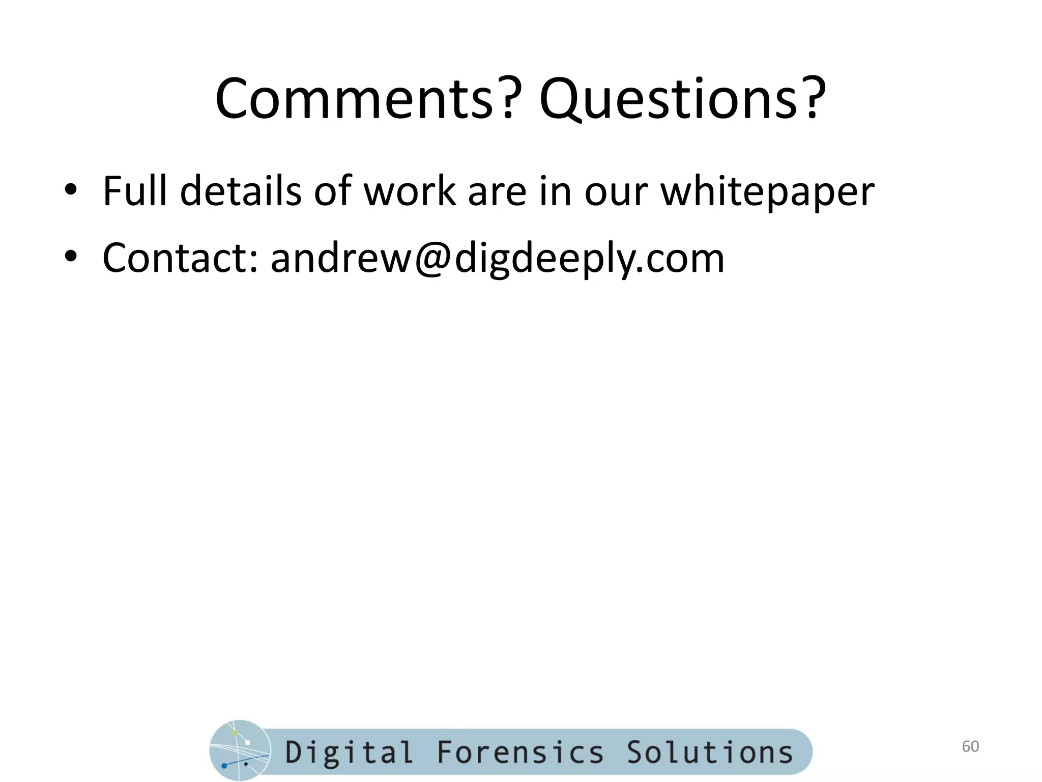 Comments? Questions?
• Full details of work are in our whitepaper
• Contact: andrew@digdeeply.com




                                               60
 