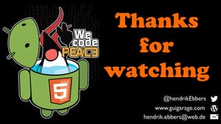 Thanks
   for
watching
         @hendrikEbbers
       www.guigarage.com
   hendrik.ebbers@web.de
 