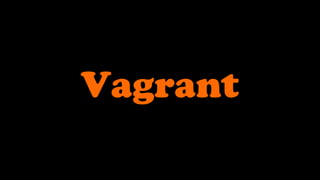 Vagrant
 