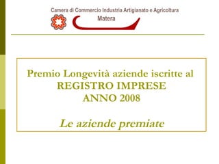 Premio Longevità aziende iscritte al  REGISTRO IMPRESE ANNO 2008 Le aziende premiate 