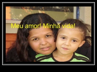 Meu amor! Minha vida!   