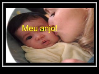 Meu anjo! 