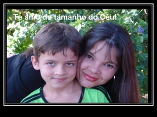 Te amo do tamanho do Céu! 