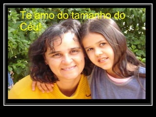 Te amo do tamanho do Céu! 