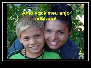 Amo você meu anjo adorado! 