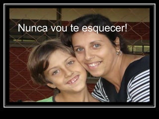 Nunca vou te esquecer! 