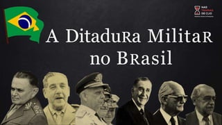 A DitaduRa MilitaR
no BRasil
 