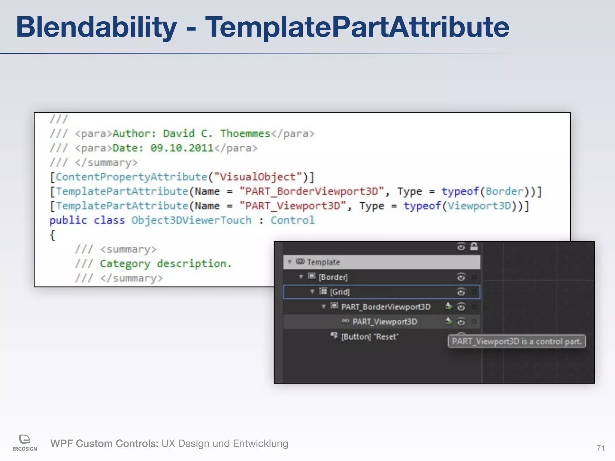 Blendability - TemplatePartAttribute




  WPF Custom Controls: UX Design und Entwicklung   71
 