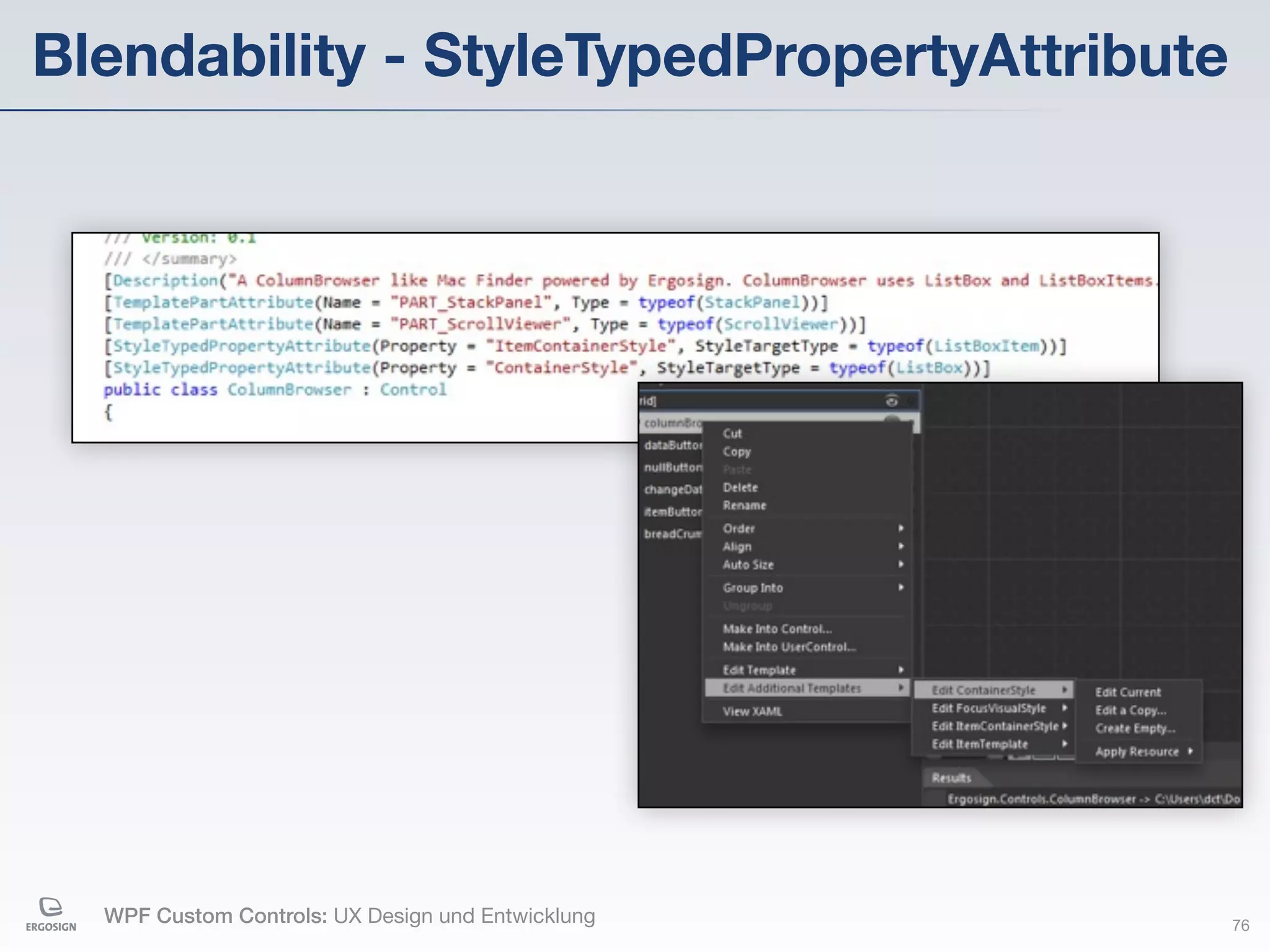 Blendability - StyleTypedPropertyAttribute




  WPF Custom Controls: UX Design und Entwicklung   76
 