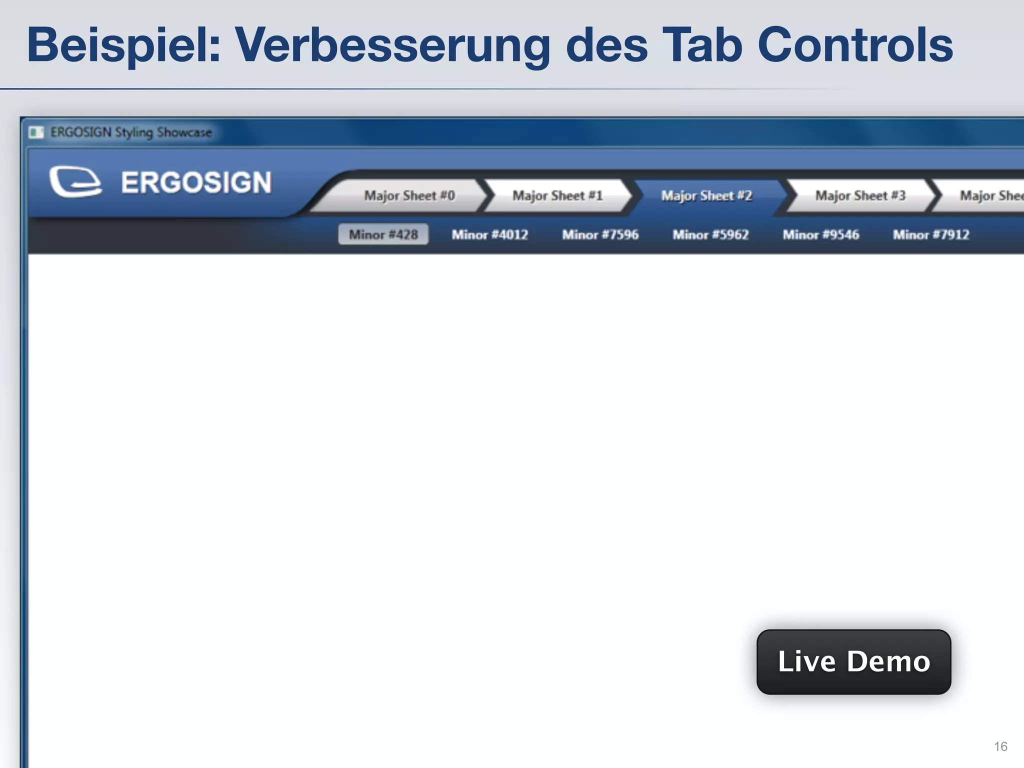 Beispiel: Verbesserung des Tab Controls




                                                   Live Demo

  WPF Custom Controls: UX Design und Entwicklung               16
 