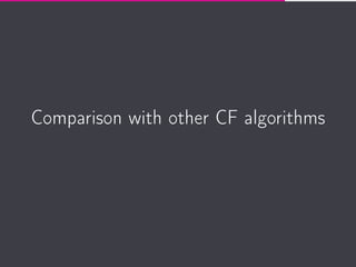 Comparison with other CF algorithms
20
 