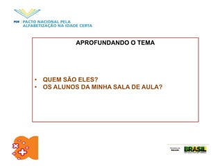 APROFUNDANDO O TEMA
• QUEM SÃO ELES?
• OS ALUNOS DA MINHA SALA DE AULA?
 