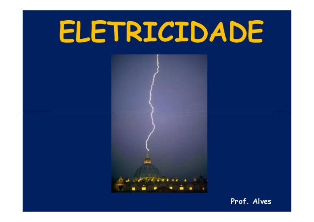 ELETRICIDADE
Prof. Alves
 