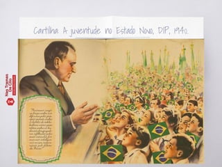 Cartilha: A juventude no Estado Novo, DIP, 1940.
 