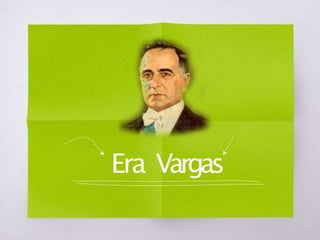 Era Vargas
 
