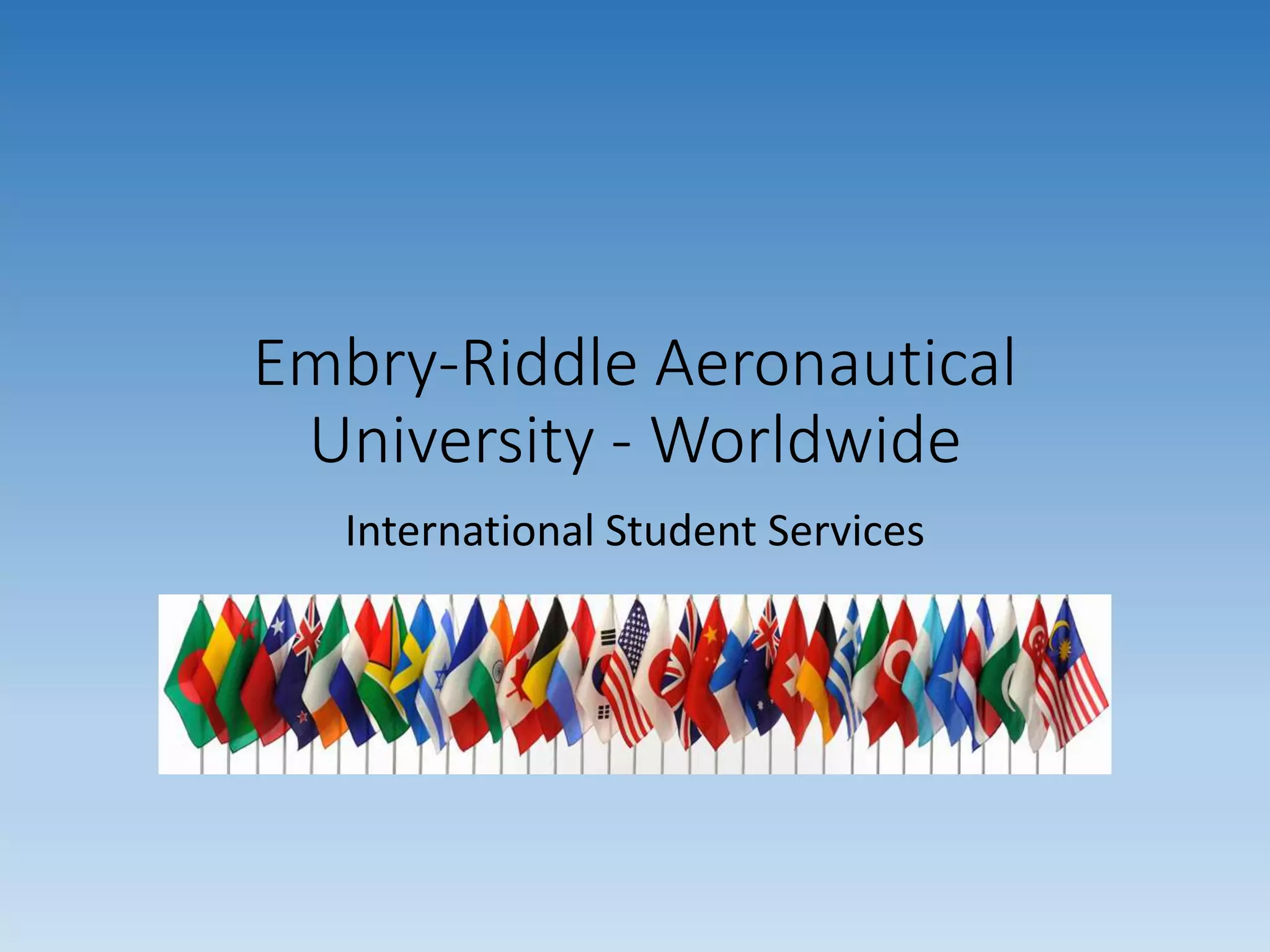 Embry-Riddle Aeronautical
University - Worldwide
International Student Services
 