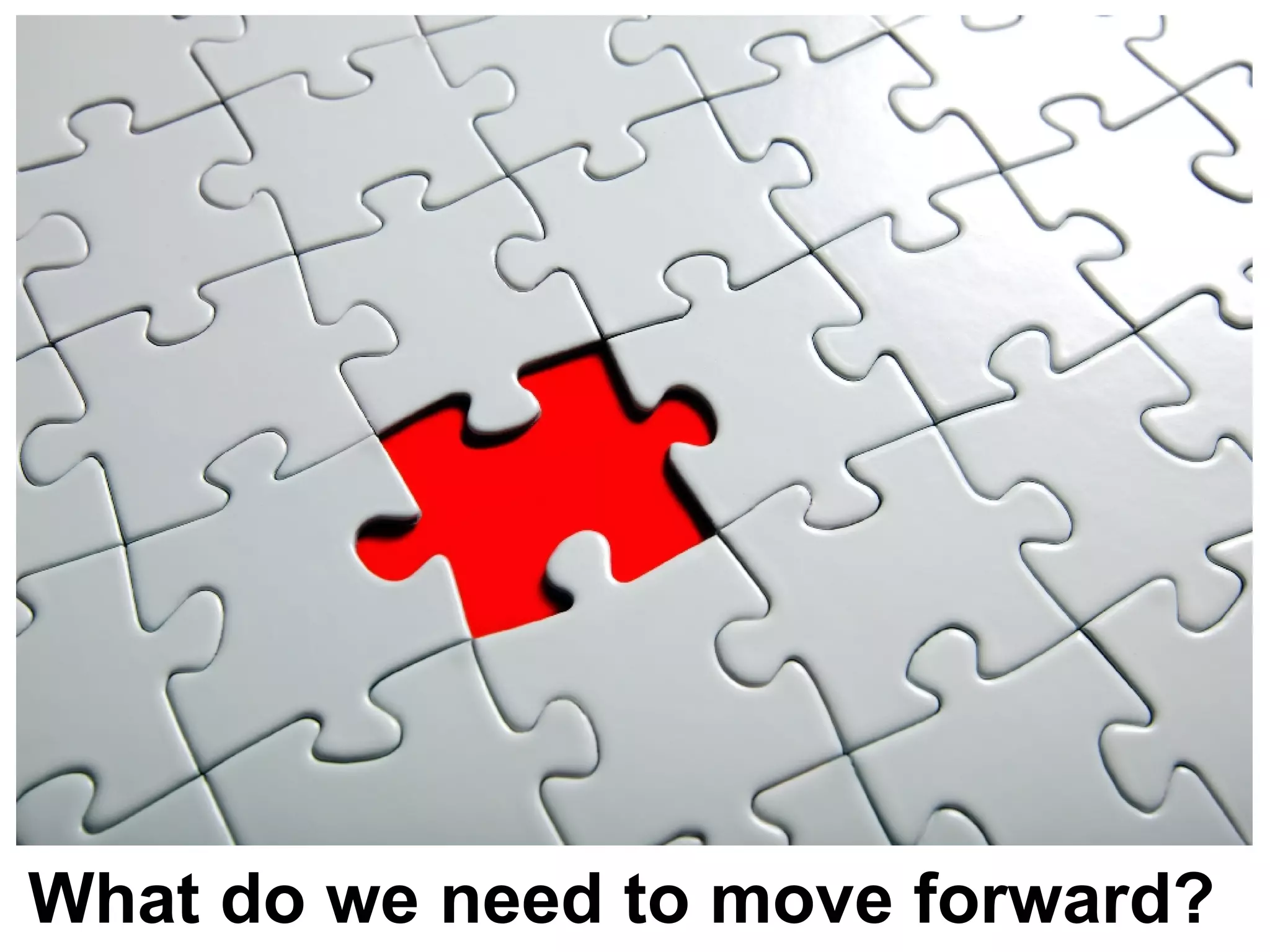 What do we need to move forward?
 