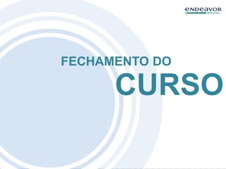 FECHAMENTO DO
CURSO
 