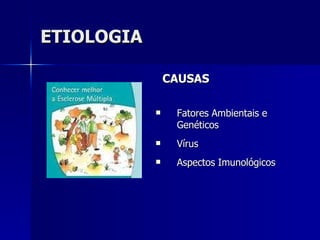 ETIOLOGIA CAUSAS  Fatores Ambientais e Genéticos Vírus Aspectos Imunológicos 