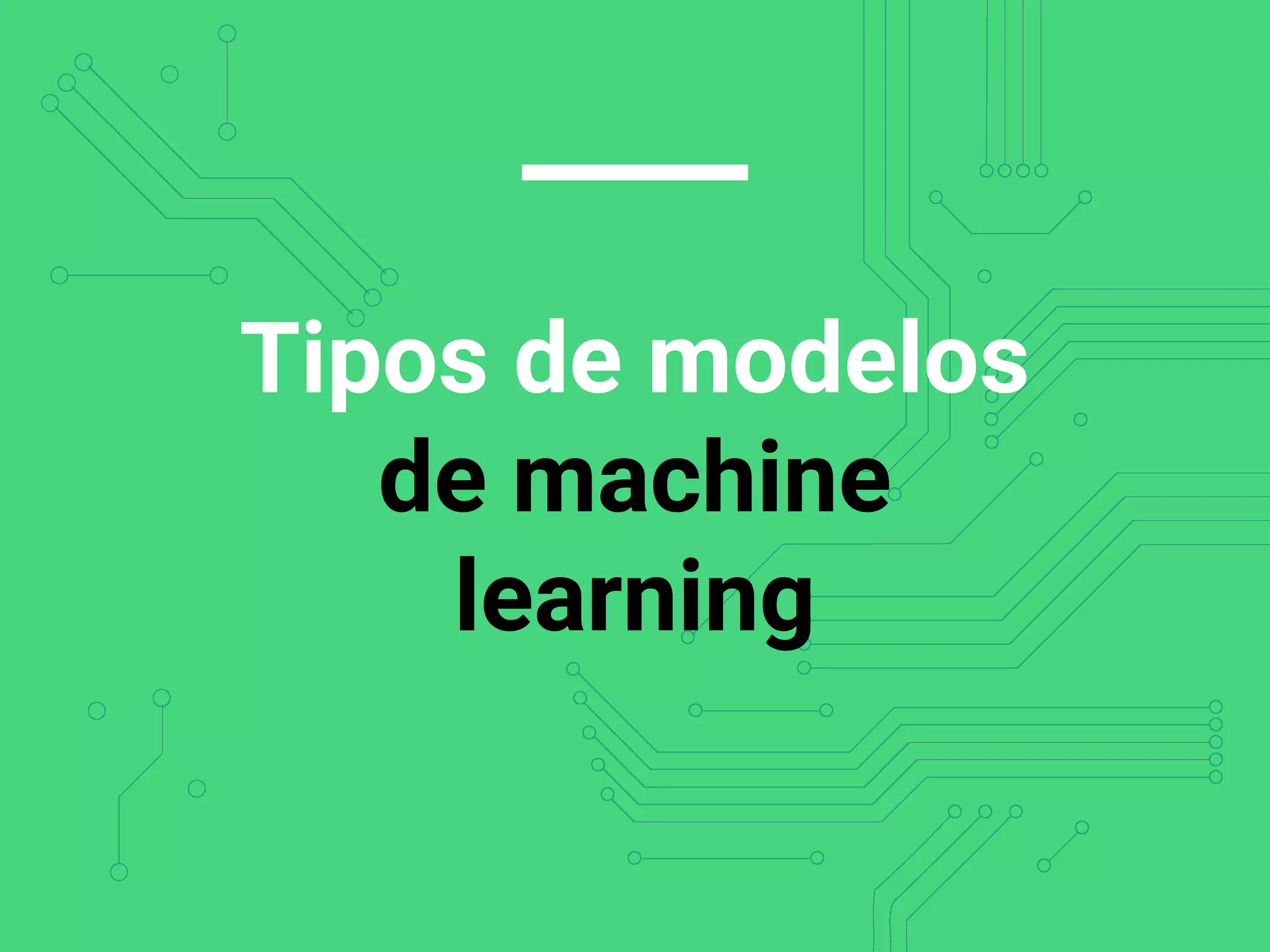 Tipos de modelos
de machine
learning
 