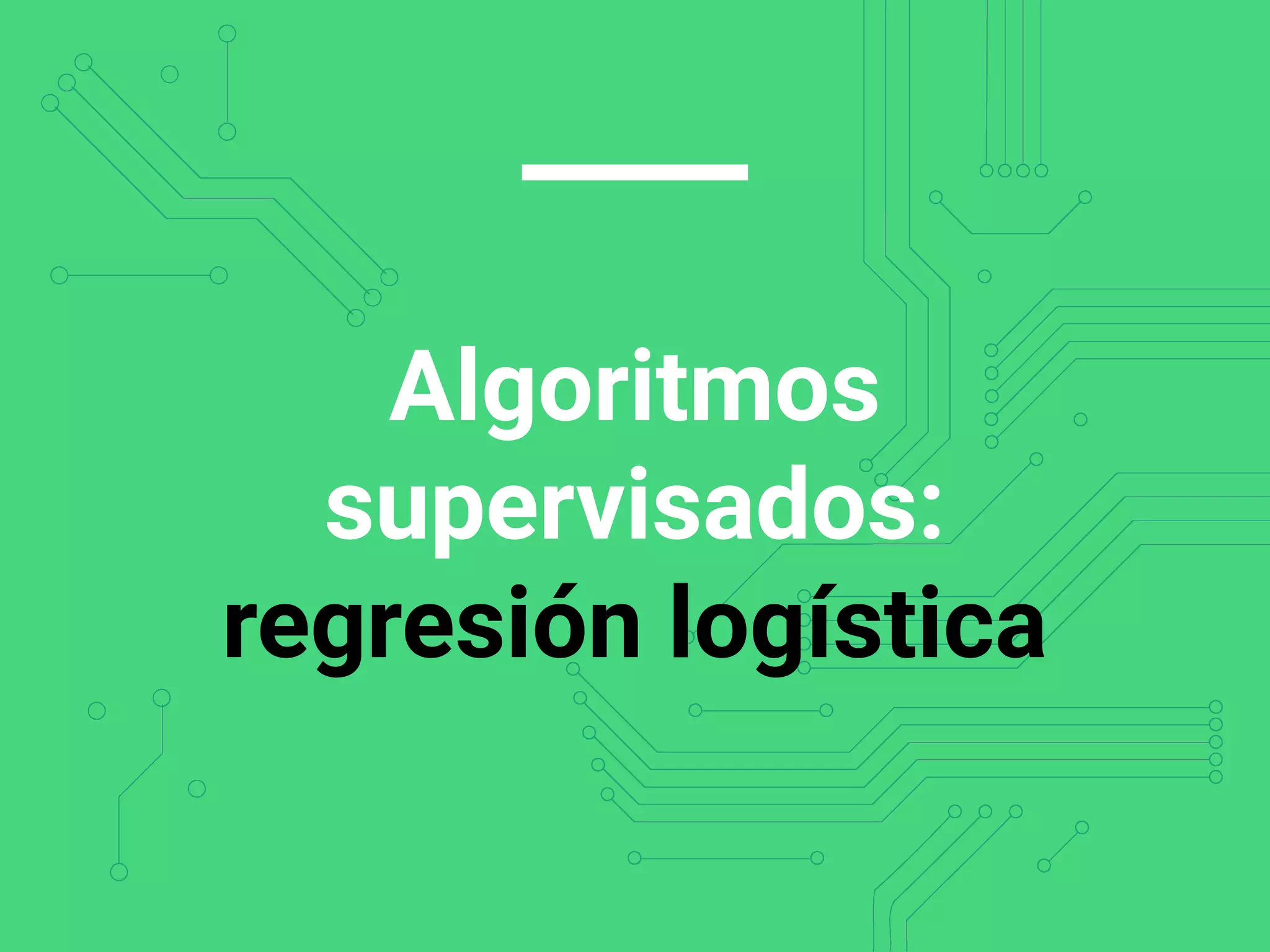 Algoritmos
supervisados:
regresión logística
 