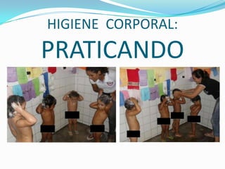 HIGIENE  CORPORAL:  PRATICANDO