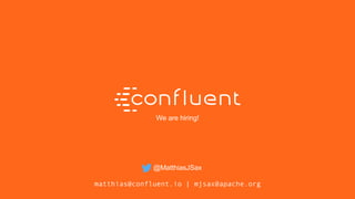 30
30
We are hiring!
@MatthiasJSax
matthias@confluent.io | mjsax@apache.org
 