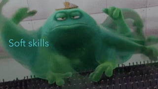 Soft skills
 