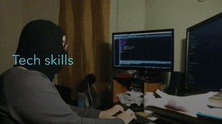 Tech skills
 