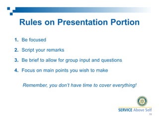 Rules on Presentation Portion
1. Be focused
2. Script your remarks
3. Be brief to allow for group input and questions
4. Focus on main points you wish to make
Remember, you don’t have time to cover everything!

11

 