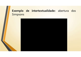 de intertextualidade: abertura dos
Exemplo
Simpsons
 