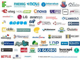 E mais casos em http://www.grailsbrasil.com.br/caso/ 
 