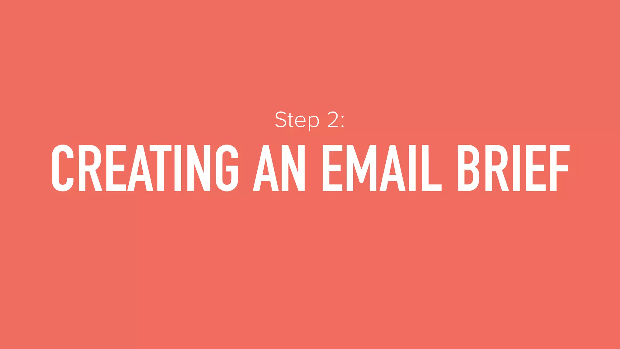 CREATING AN EMAIL BRIEF
Step 2:
 