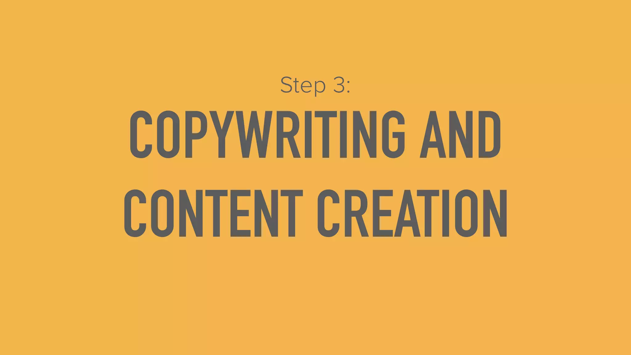 COPYWRITING AND
CONTENT CREATION
Step 3:
 